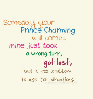 Someday your prince charming will come