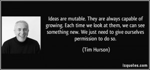 Ideas are mutable. They are always capable of growing. Each time we ...