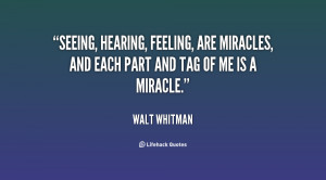 Seeing, hearing, feeling, are miracles, and each part and tag of me is ...