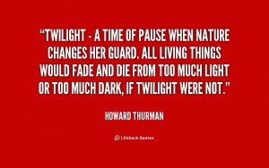 Twilight - a time of pause when nature changes her guard. All living ...