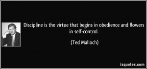 ... that begins in obedience and flowers in self-control. - Ted Malloch