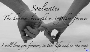 You are my soulmate, my lover, my best friend for all of eternity