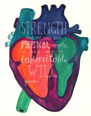 ... from physical capacity. it comes from an indomitable will. -gandhi