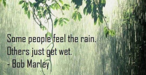 some people feel the rain other just get wet funny quote by bob marley