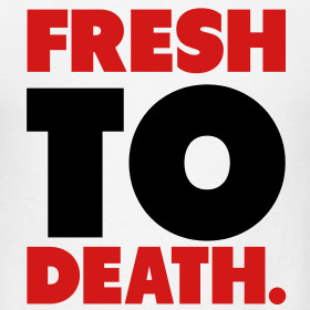 Everybody know I am fresh to death