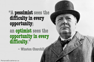 the difficulty in every opportunity; an optimist sees the opportunity ...