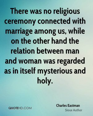 There was no religious ceremony connected with marriage among us ...