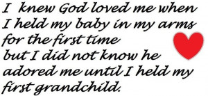 ... time but I did not know he adored me until I held my first grandchild