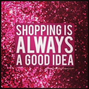 Shopping is always a good idea.