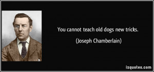 You cannot teach old dogs new tricks.