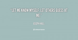 quote-Joseph-Hall-let-me-know-myself-let-others-guess-17537.png