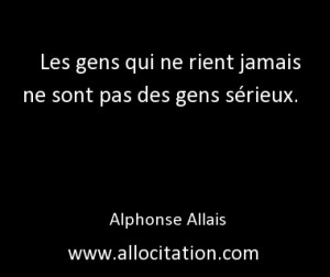 Les gens qui ne rient jamais ne sont pas des gens sérieux.