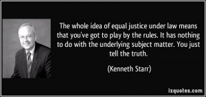 The whole idea of equal justice under law means that you've got to ...