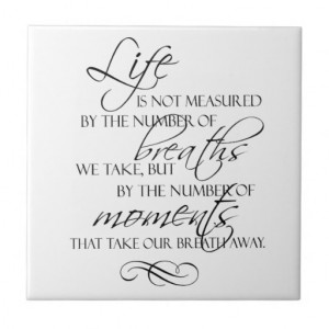 Life Is Not Measured By The Breaths We Take Quote Ceramic Tile