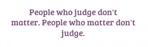 people who judge don t matter