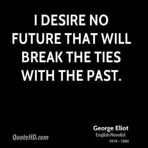 desire no future that will break the ties with the past.