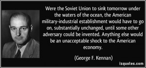 Were the Soviet Union to sink tomorrow under the waters of the ocean ...