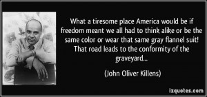 What a tiresome place America would be if freedom meant we all had to ...