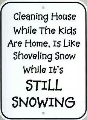 Clean house and kids.....funny