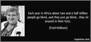 about two and a half million people go blind...and they just go blind ...