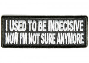P3765-i-used-to-be-indecisive-now-im-not-sure-anymore-patch-950x675 ...
