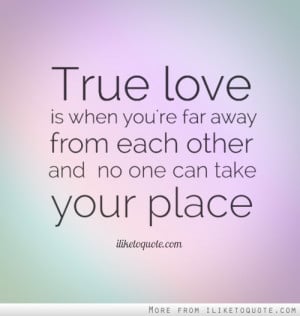 True love is when you're far away from each other and no one can take ...