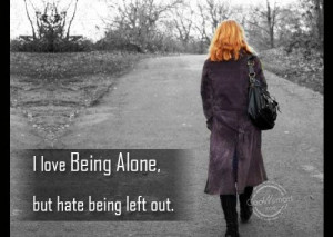Loneliness Quote: I love being alone, but hate being... 40