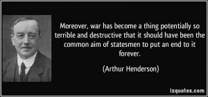 Moreover, war has become a thing potentially so terrible and ...