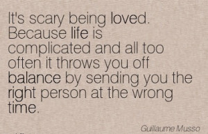 It’s Scary Being Loved. Because Life Is Complicated And All Too ...