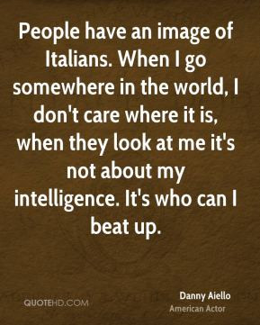 Danny Aiello - People have an image of Italians. When I go somewhere ...