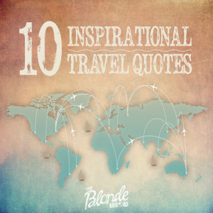 ve put together a list of my favorite inspirational travel quotes