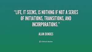 quote-Alan-Dundes-life-it-seems-is-nothing-if-not-176405.png