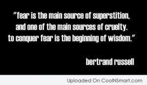 Fear Quote: Fear is the main source of superstition,...