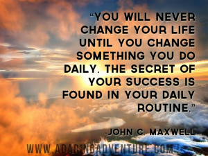 ... daily. The secret of your success is found in your daily routine