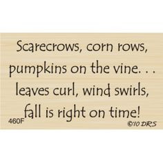 Scarecrows, corn rows, pumpkins on the vine... leaves curl, wind ...