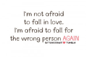 Not Afraid To Fall In Love, I’m Afraid To Fall For The Wrong ...