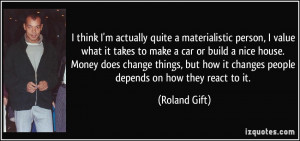 quote-i-think-i-m-actually-quite-a-materialistic-person-i-value-what ...