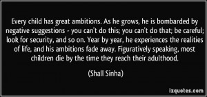 Every child has great ambitions. As he grows, he is bombarded by ...
