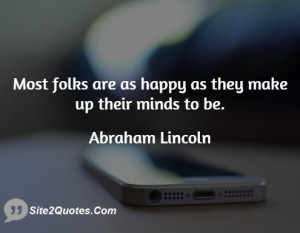 Most folks are as happy as they make up their minds to be.