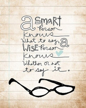 smart person knows what to say a wise person knows whether or not to ...