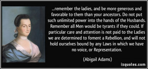... any Laws in which we have no voice, or Representation. - Abigail Adams