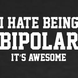 hate_being_bipolar_its_awesome_tshirt.jpg?height=250&width=250 ...