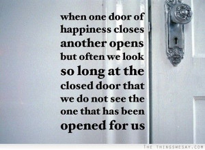 When one door of happiness closes another opens but often we look so ...