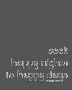 Shakespeare Quote Art Print : Seek Happy Nights to Happy Days ...