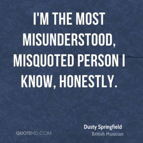 Dusty Springfield - I'm the most misunderstood, misquoted person I ...