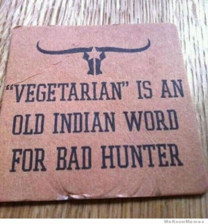 vegetarian-is-an-old-indian-word-for-bad-hunter