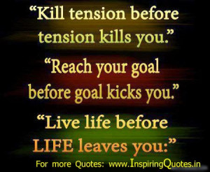 ... Reach your goal before goal kicks you. Live life before Life leaves