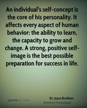 Dr. Joyce Brothers - An individual's self-concept is the core of his ...