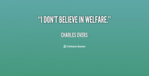 quote-Charles-Evers-i-dont-believe-in-welfare-83421.png
