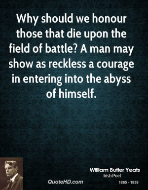 Why should we honour those that die upon the field of battle? A man ...